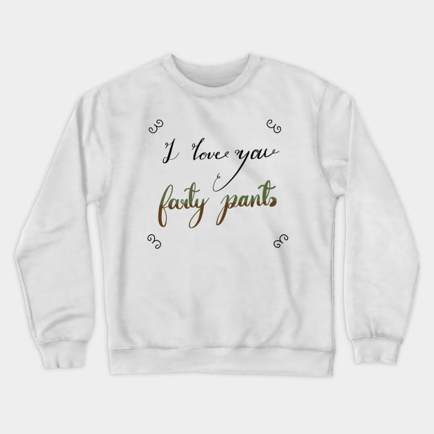 I love you farty pants, a fart, trump or pump joke for fart joke people Crewneck Sweatshirt by Catphonesoup